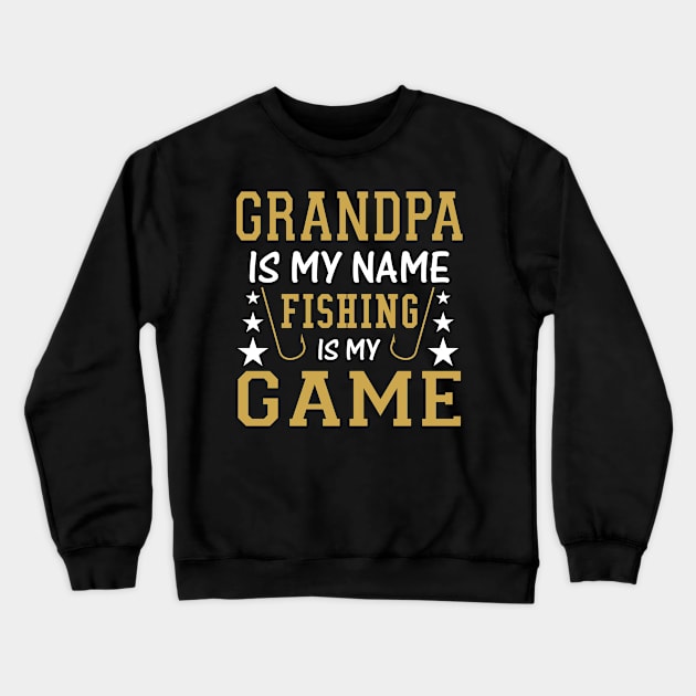 Grandpa is My Name Fishing is My Game Fish - Fishing Crewneck Sweatshirt by fromherotozero